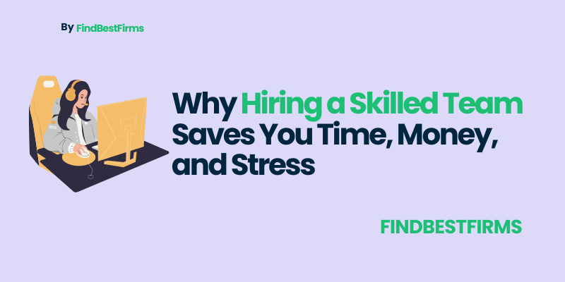 why-hiring-a-skilled-team-saves-you-time-money-and-stress/